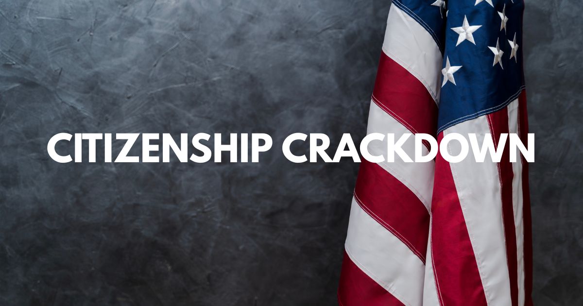 Trump Administration’s Citizenship Crackdown: New Legal Shifts and What to Expect